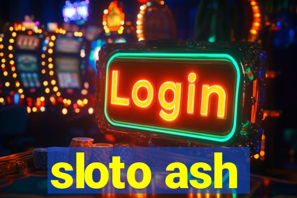 sloto ash