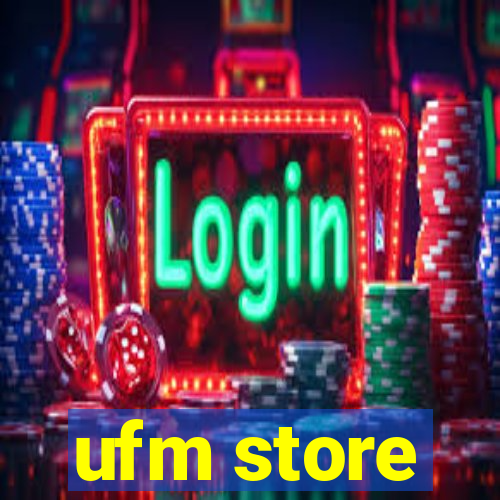 ufm store