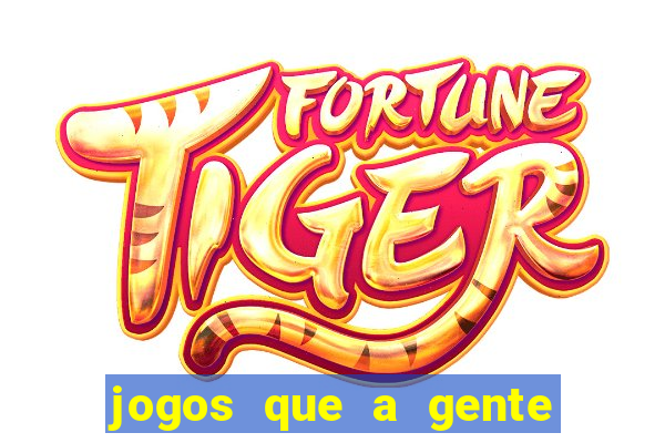 jogos que a gente ganha dinheiro de verdade