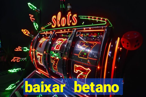 baixar betano aposta esportiva