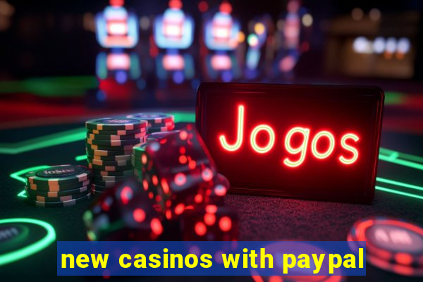 new casinos with paypal