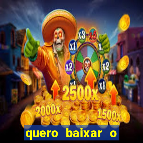 quero baixar o jogo do tigrinho