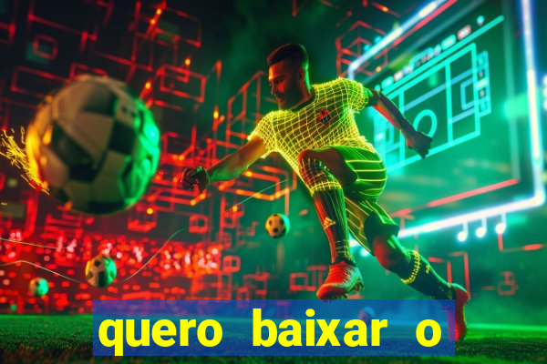 quero baixar o jogo do tigrinho