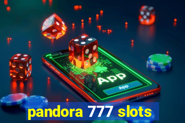 pandora 777 slots