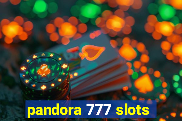 pandora 777 slots