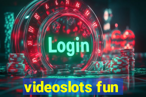 videoslots fun