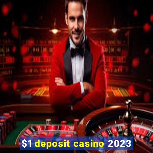 $1 deposit casino 2023