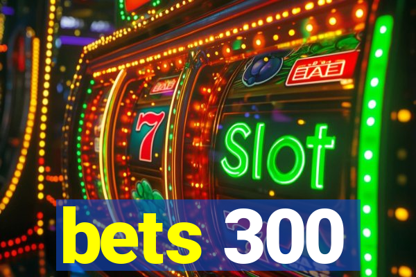 bets 300