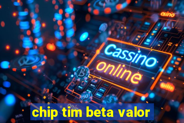 chip tim beta valor