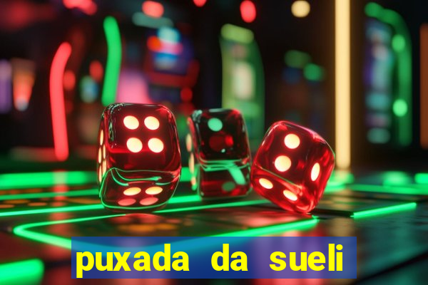 puxada da sueli jogo do bicho