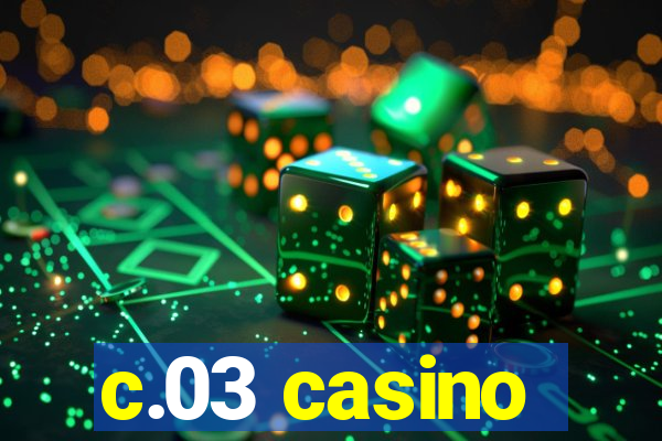 c.03 casino