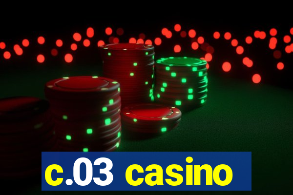 c.03 casino