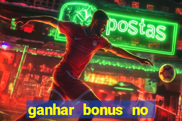 ganhar bonus no cadastro sem deposito