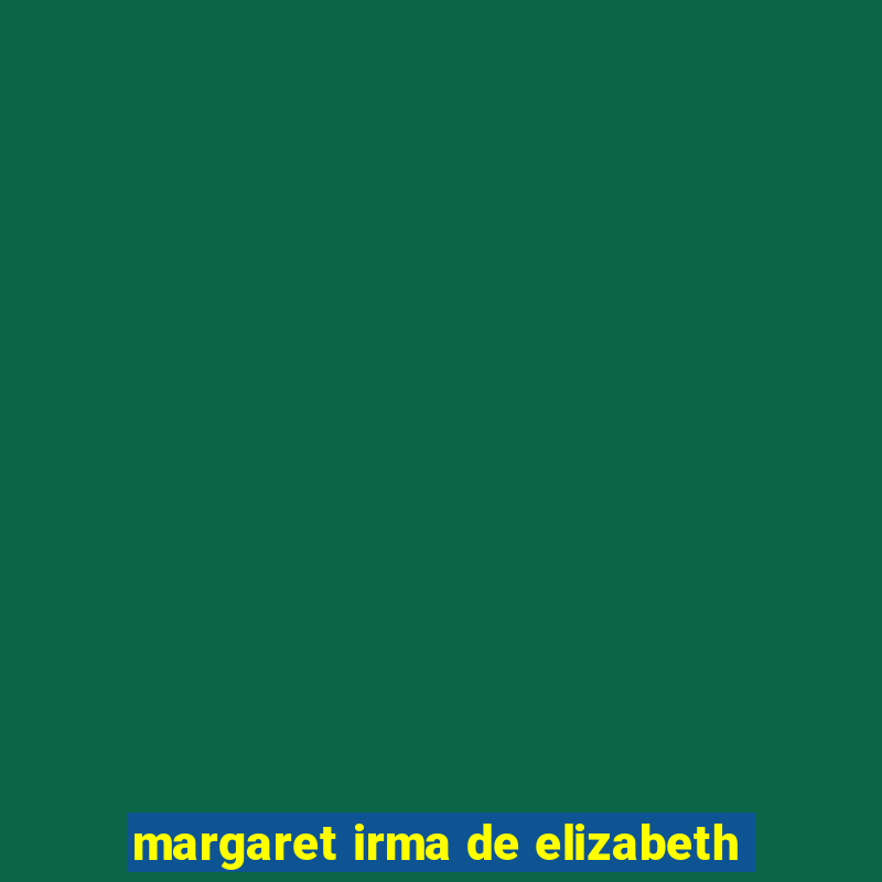 margaret irma de elizabeth