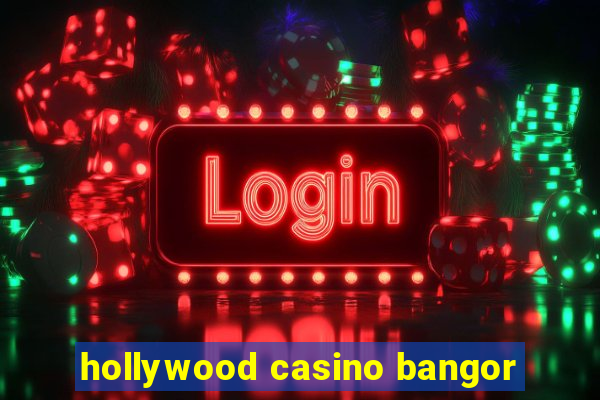 hollywood casino bangor