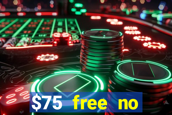 $75 free no deposit casino