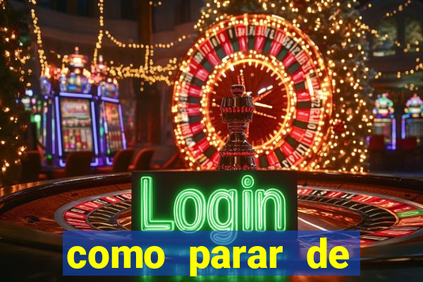 como parar de jogar cassino online