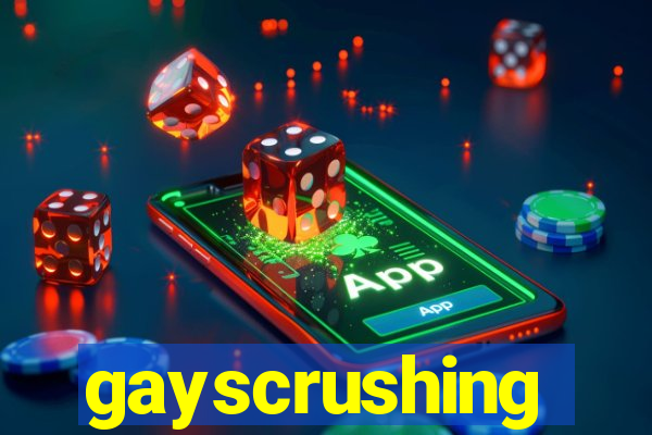 gayscrushing