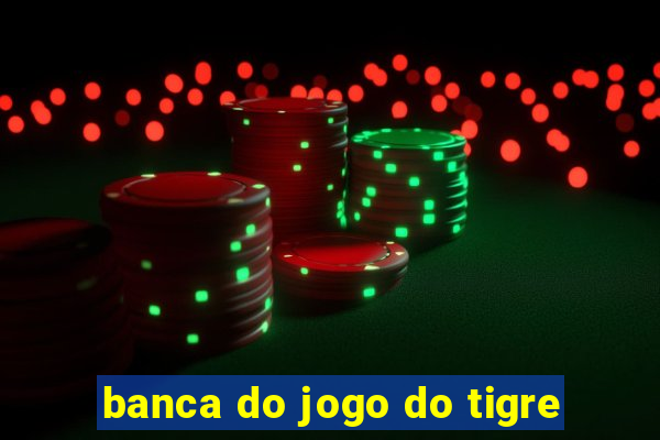 banca do jogo do tigre