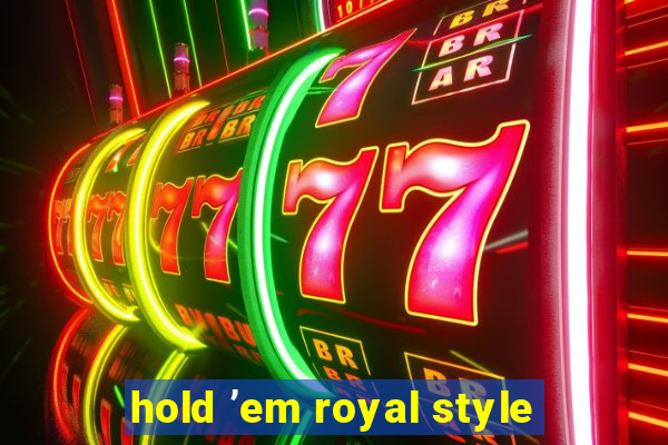 hold ’em royal style