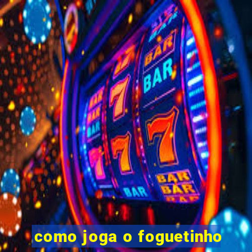 como joga o foguetinho