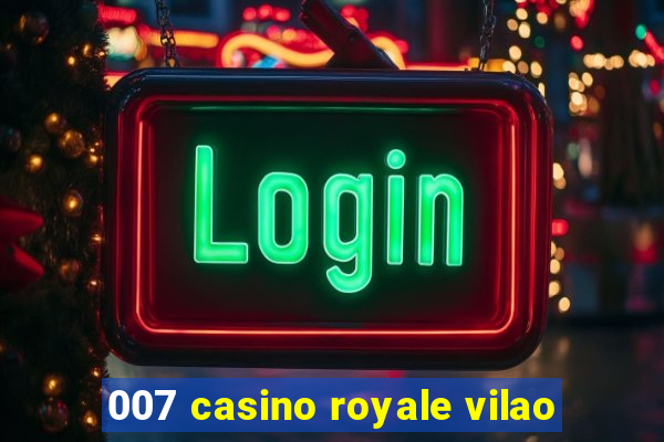 007 casino royale vilao