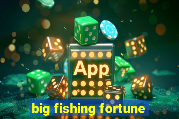 big fishing fortune