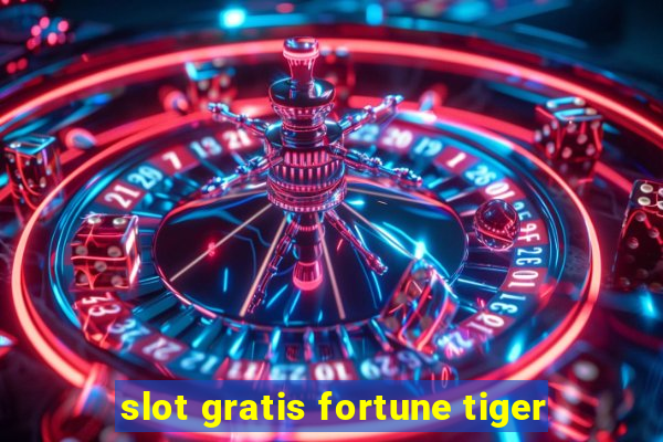 slot gratis fortune tiger