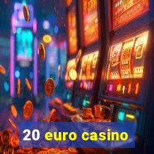 20 euro casino