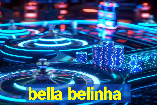 bella belinha