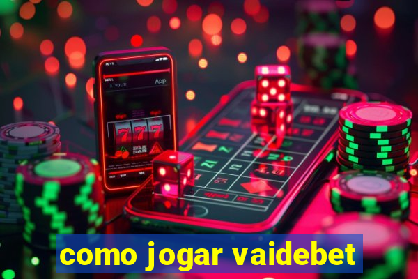 como jogar vaidebet