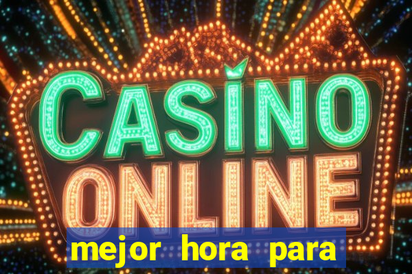 mejor hora para jugar al casino online