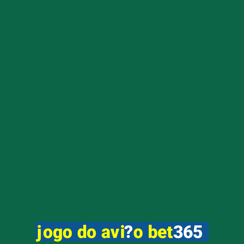 jogo do avi?o bet365