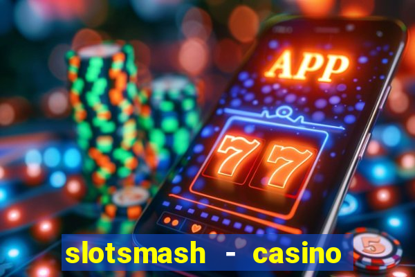 slotsmash - casino slots game