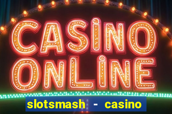 slotsmash - casino slots game