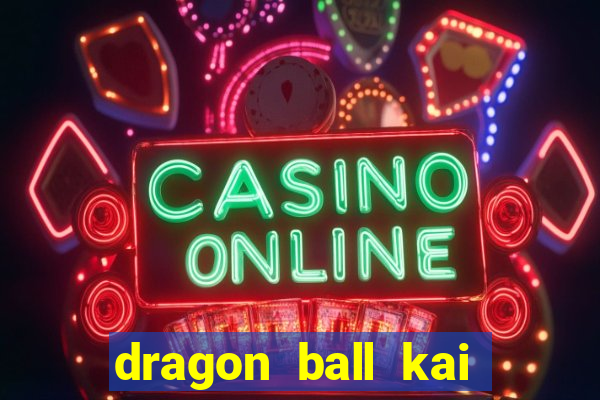 dragon ball kai dublado online