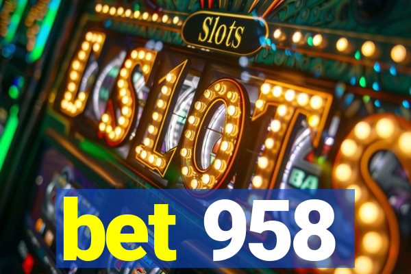 bet 958