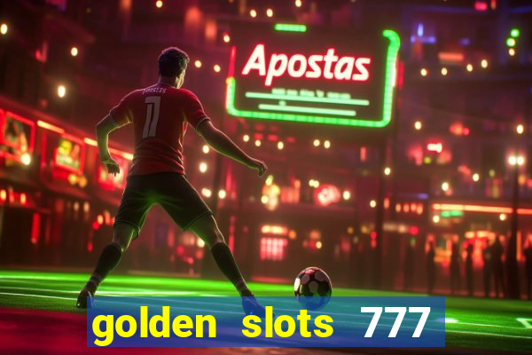 golden slots 777 paga mesmo