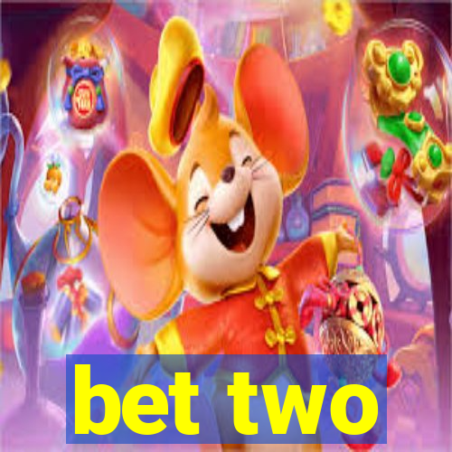 bet two