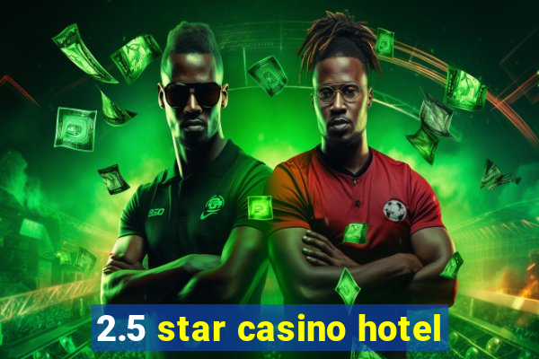 2.5 star casino hotel