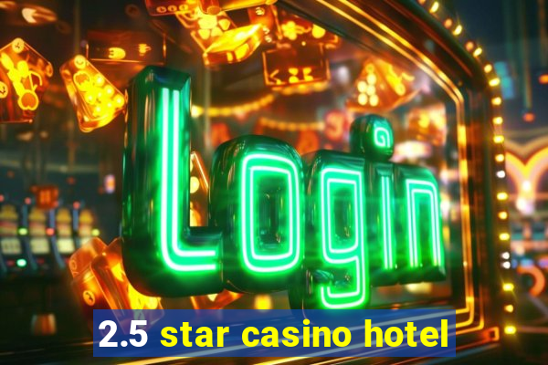 2.5 star casino hotel