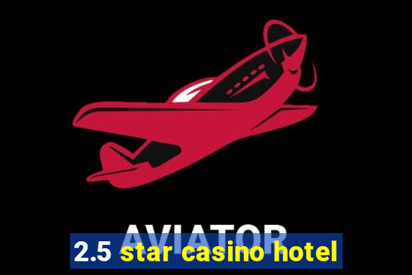 2.5 star casino hotel