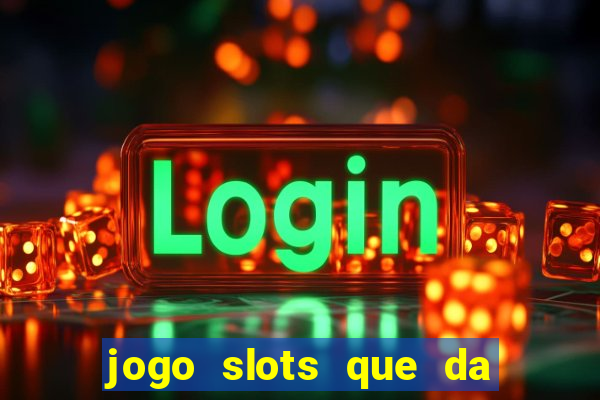 jogo slots que da bonus no cadastro