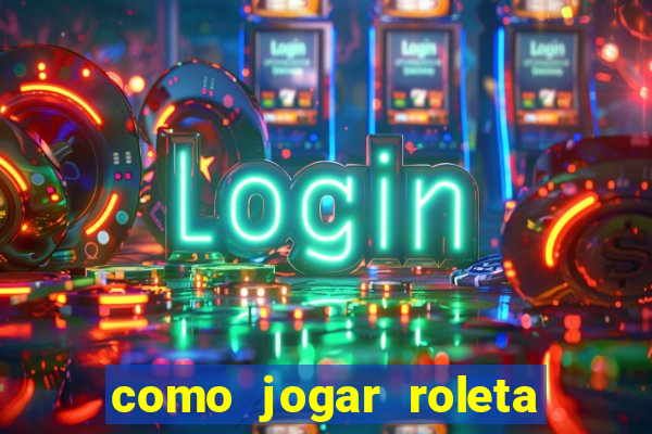 como jogar roleta no celular