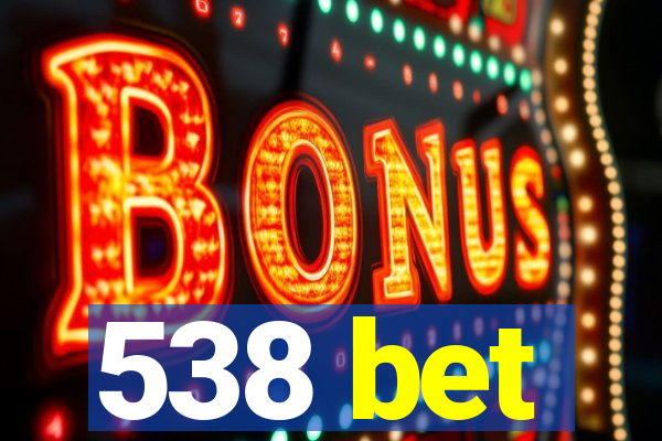 538 bet