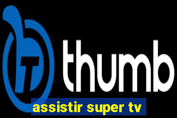 assistir super tv