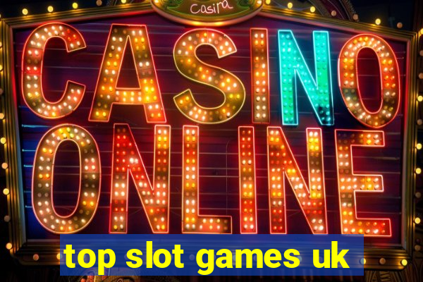 top slot games uk