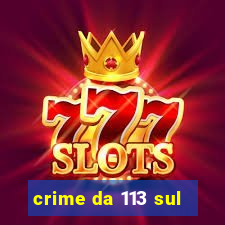 crime da 113 sul