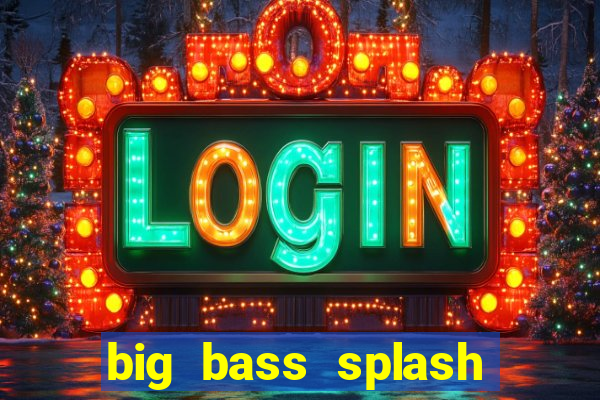 big bass splash demo betano