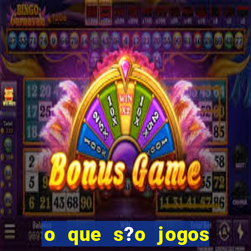 o que s?o jogos de aposta